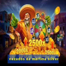 vazados da martina oliver